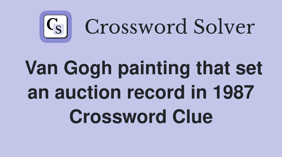 Van Gogh painting that set an auction record in 1987 Crossword Clue